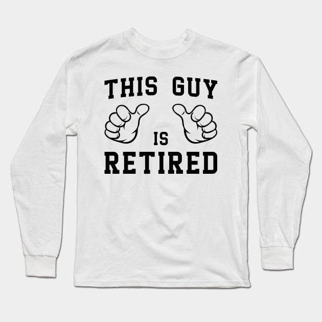 'This Guy is Retired' Funny Retirement Gift Long Sleeve T-Shirt by ourwackyhome